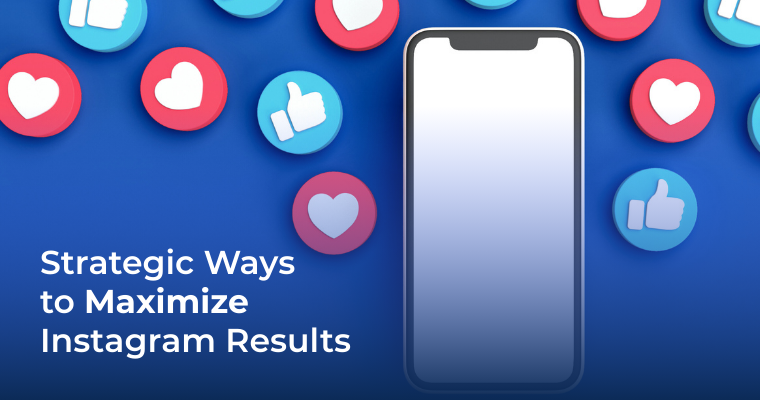 Strategic Ways to Maximize Instagram Results